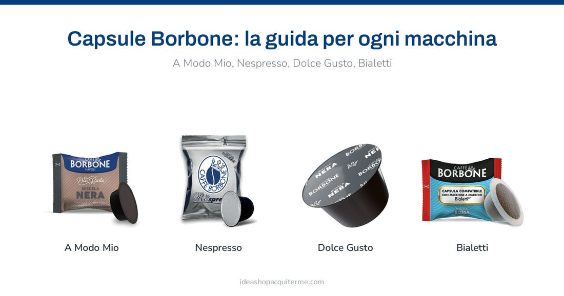 Capsule Borbone per A Modo Mio, Nespresso, Dolce Gusto e Bialetti